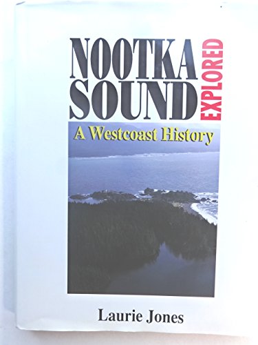 Beispielbild fr Nootka Sound Explored: A Westcoast History zum Verkauf von ThriftBooks-Atlanta