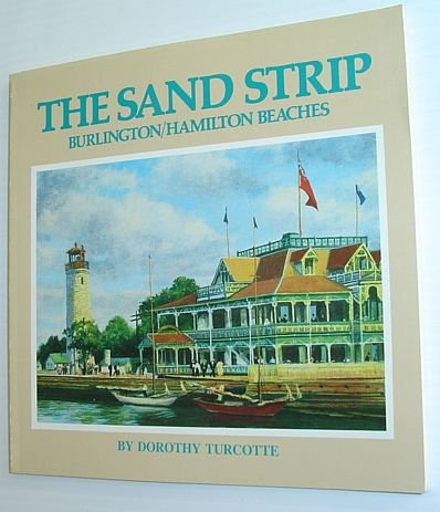 Stock image for The Sand Strip Burlington / Hamilton Beaches for sale by Willis Monie-Books, ABAA