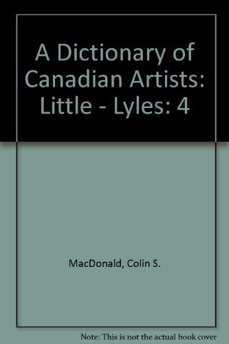 Stock image for A Dictionary of Canadian Artists, Vol. 4 Little to Lyles for sale by B-Line Books