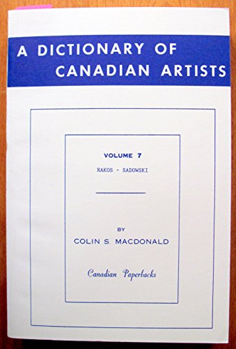 A Dictionary of Canadian Artists Volume 7 Rakos-Sadowski