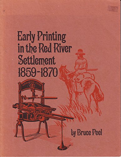 EARLY PRINTING in the RED RIVER SETTLEMENT. 1859-1870: And Its Effect on the Riel Rebellion.