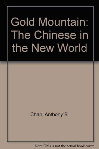 Imagen de archivo de Gold Mountain : The Chinese in the New World a la venta por Better World Books: West