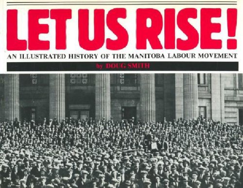 Let Us Rise! An Illustrated History of the Manitoba Labour Movement