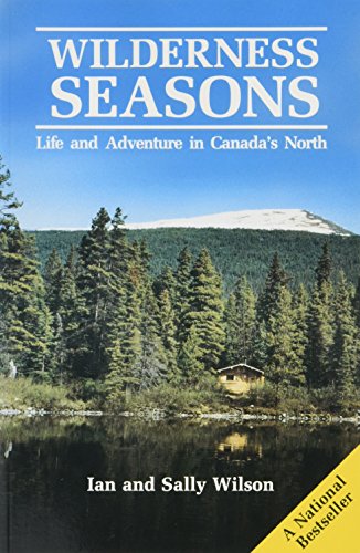 Beispielbild fr Wilderness Seasons: Life and Adventure in Canada's North zum Verkauf von ThriftBooks-Atlanta