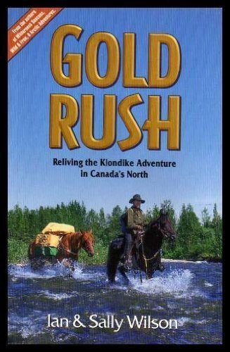 Stock image for Gold Rush Reliving The Klondike Adventure In Canada's North for sale by SecondSale