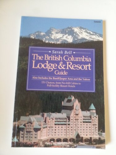 Stock image for British Columbia Lodge and Resort Guide: Also Includes the Banff/Jasper Area and the Yukon for sale by St Vincent de Paul of Lane County