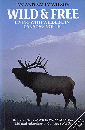Stock image for WILD & FREE Living with Wildlife in Canada's North for sale by COOK AND BAKERS BOOKS