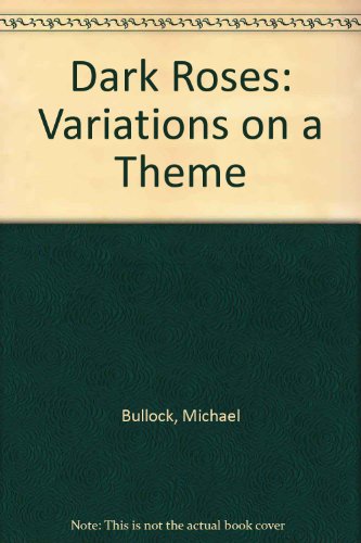 Dark Roses: Variations on a Theme - Michael Bullock