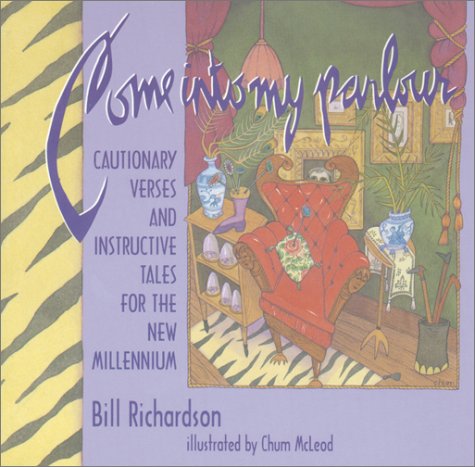 Come into My Parlour: Cautionary Verses and Instructive Tales for the New Millennium (9780919591851) by Richardson, Bill; McLeod, Chum