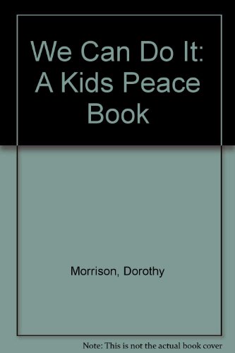 We Can Do It: A Kids Peace Book (9780919597075) by Morrison, Dorothy; Dehr, Roma; Bazar, Ronald