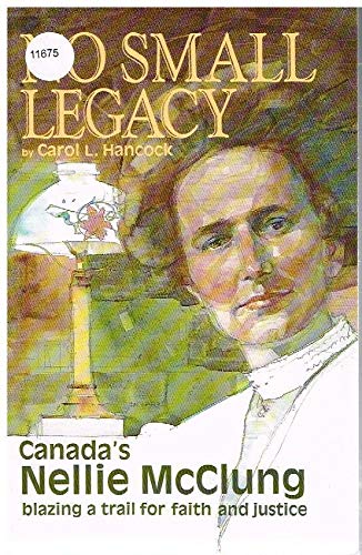 Stock image for No Small Legacy : Canada's Nellie McClung - Blazing a Trail for Faith and Justice for sale by G3 Books
