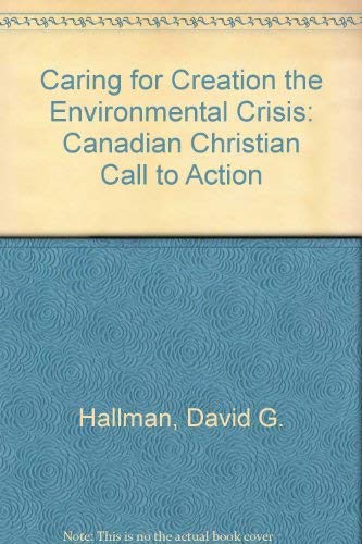 Caring for Creation: The Environmental Crisis - A Canadian Christian Call to Action