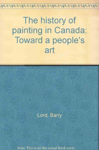 Beispielbild fr The history of painting in Canada: Toward a people's art zum Verkauf von ThriftBooks-Atlanta