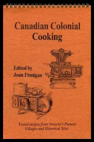 Imagen de archivo de Canadian Colonial Cooking: Tested Recipes from Ontario's Pioneer Villages and Historical Sites a la venta por Boyd Used & Rare Books