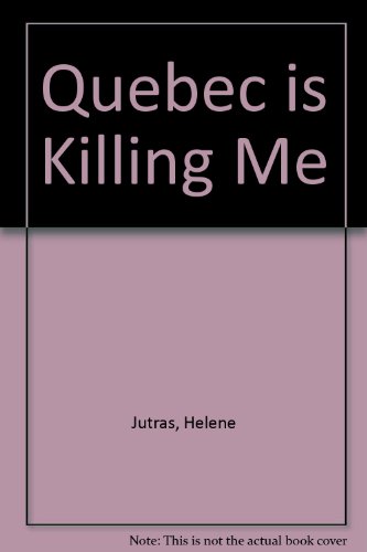Imagen de archivo de Quebec Is Killing Me a la venta por Better World Books
