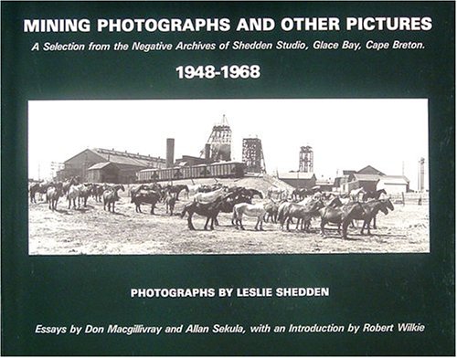 Stock image for Mining photographs and other pictures 1948-1968 : a selection from the negative archives of Shedden Studio, Glace Bay, Cape Breton for sale by Cape Breton Regional Library