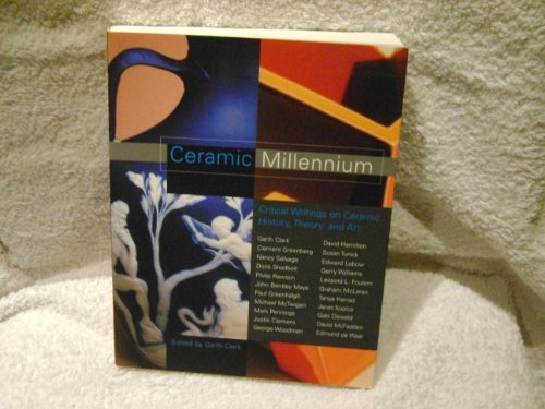 Beispielbild fr Ceramic Millennium: Critical Writings on Ceramic History, Theory and Art zum Verkauf von Ethan Daniel Books