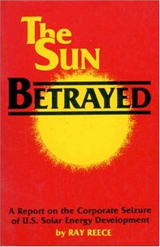 Beispielbild fr Sun Betrayed: Report on the Corporate Seizure of United States Solar Energy Development zum Verkauf von Revaluation Books