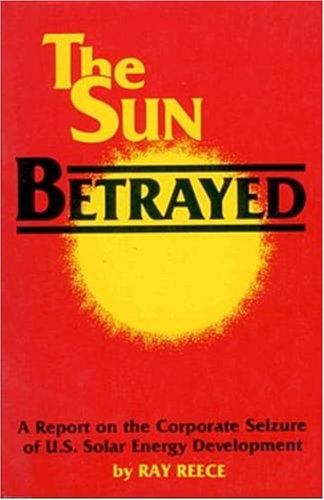 Imagen de archivo de Sun Betrayed: Report on the Corporate Seizure of United States Solar Energy Development a la venta por Revaluation Books