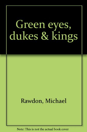 Green eyes, dukes & kings (9780919627208) by Michael Rawdon