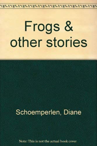 Frogs & other stories (9780919627383) by Schoemperlen, Diane
