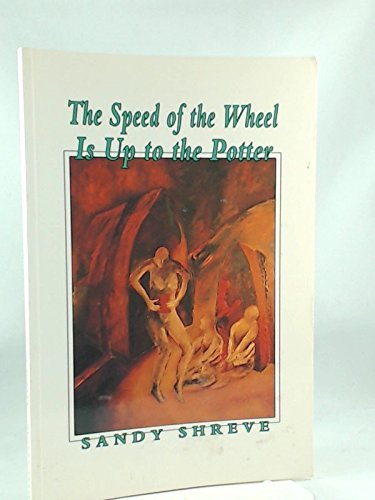 Stock image for The Speed of the Wheel Is up to the Potter. for sale by Pages Past--Used & Rare Books