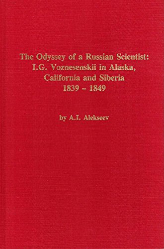 The odyssey of a Russian scientist: I.G. Voznesenskii in Alaska, California, and Siberia, 1839-1849 (Alaska history) (9780919642058) by Alekseev, A. I