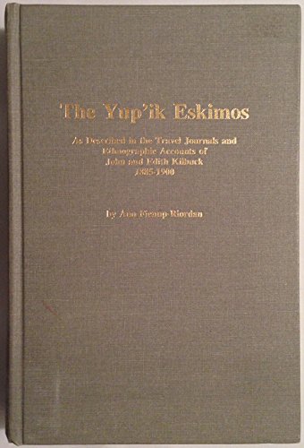 THE YUP'IK ESKIMOS AS DESCRIBED IN THE TRAVEL JOURNALS AND ETHONOGRAPHIC ACCOUNTS OF JOHN AND EDI...