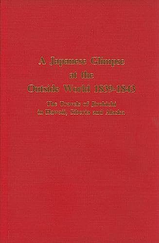 A Japanese Glimpse at the Outside World 1839-1843: The Travels of Jirokichi in Hawaii, Siberia an...