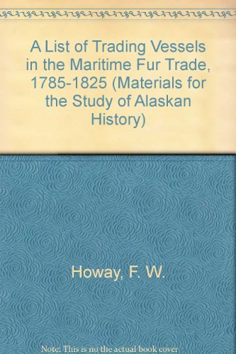 9780919642515: A List of Trading Vessels in the Maritime Fur Trade, 1785-1825 (Materials for the Study of Alaskan History)
