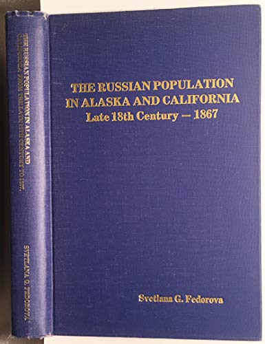Russian Population in Alaska and California: The Late 18th Century-1867 (Alaska History Series) - Fedorova, Svetlana