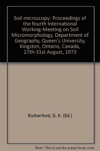 Stock image for Soil microscopy: Proceedings of the fourth International Working-Meeting on Soil Micromorphology, Department of Geography, Queen's University, Kingston, Ontario, Canada, 27th-31st August, 1973 for sale by BIBLIOPE by Calvello Books