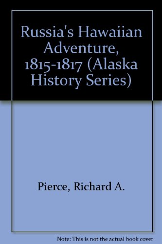 Russia's Hawaiian Adventure, 1815-1817 (Alaska History Series) (9780919642683) by Pierce, Richard A.