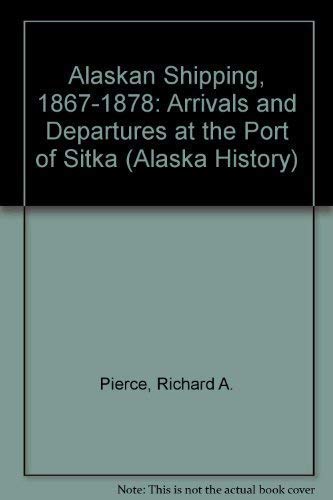 Alaskan Shipping 1867-1878 (Alaska History (Paperback)) (9780919642867) by Pierce, Richard A.