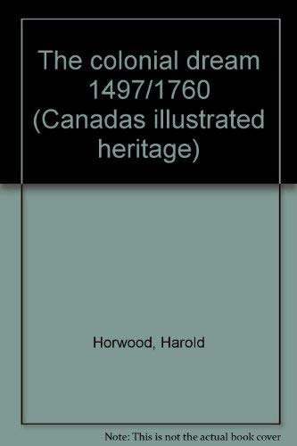 9780919644144: The colonial dream 1497/1760 (Canadas illustrated heritage)