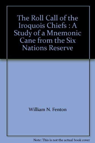 Beispielbild fr The Roll Call of the Iroquois Chiefs : A Study of a Mnemonic Cane from the Six Nations Reserve zum Verkauf von Conover Books