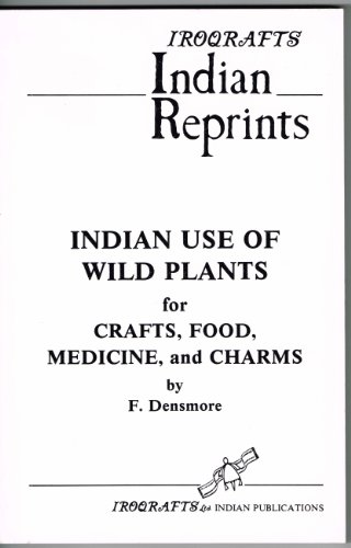 Beispielbild fr Indian Use of Wild Plants for Crafts, Food, Medicine, and Charms zum Verkauf von Books & Bygones