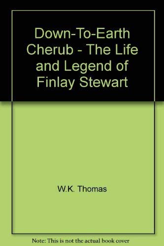 Beispielbild fr DOWN-TO-EARTH CHERUB. The Life and Legend of Finlay Stewart zum Verkauf von Alexander Books (ABAC/ILAB)