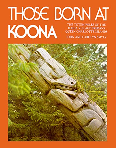 9780919654037: Those Born at Koona: the totem poles of the Haida village Skedans Queen Charlotte Islands