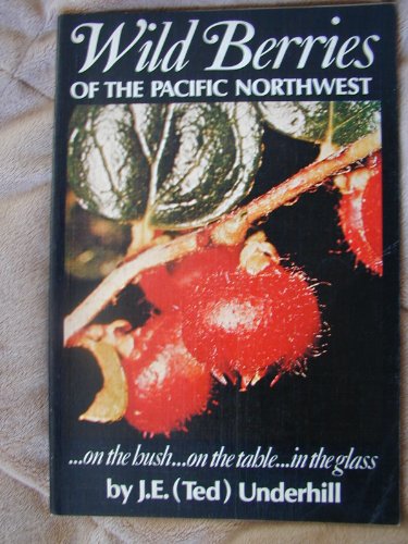 Stock image for Wild Berries of the Pacific Northwest.: on the bush.on the table.in the glass for sale by Jenson Books Inc