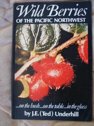 WILD BERRIES OF THE PACIFIC NORTHWEST, ON THE BUSH, ON THE TABLE, IN THE GLASS