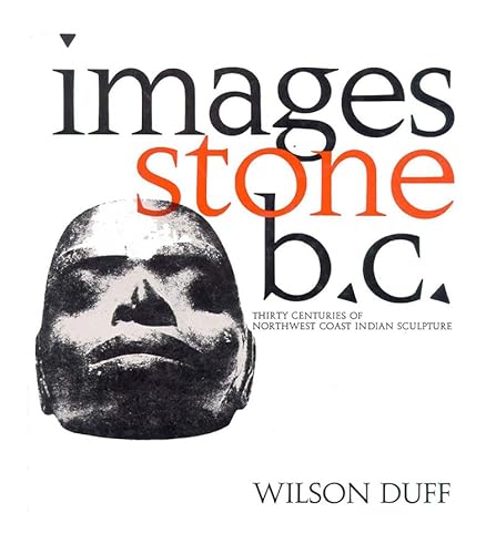 Stock image for Images Stone B.C. Thirty Centuries of Northwest Coast Indian Sculpture for sale by Ken Jackson