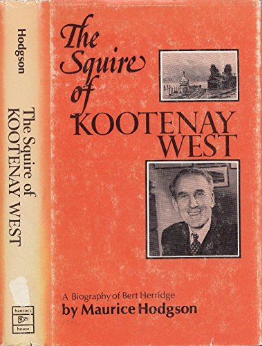 Stock image for The Squire of Kootenay West: A Biography of Bert Herridge for sale by Hourglass Books