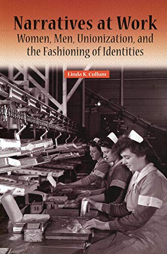 Stock image for Narratives at Work: Women, Men, Unionization, and the Fashioning of Identities for sale by ThriftBooks-Dallas