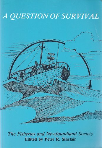 Beispielbild fr Queston of Survival: The Fisheries and Newfoundland Society zum Verkauf von Books From California