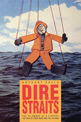 Imagen de archivo de Dire Straits : The Dilemmas of a Fishery, the Case of Digby Neck and the Islands a la venta por Better World Books