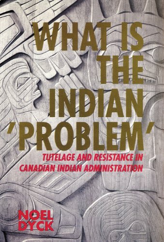 9780919666726: What Is the Indian 'Problem' Tutelage and Resistance in Canadian Administration: Tutelage and Resistance in Canadian Indian Administration (Social and Economic Studies (St. John'S, N.L.), No. 46,)