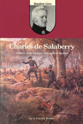 Imagen de archivo de Charles de Salaberry: Soldier of the Empire, Defender of Quebec (Dundurn Lives) a la venta por Alexander Books (ABAC/ILAB)
