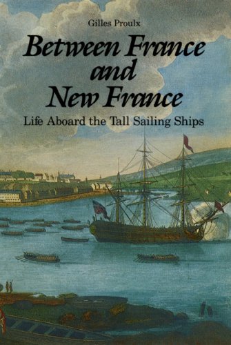 Stock image for Between France And New France Life Aboard the Tall Sailing Ships. for sale by D & E LAKE LTD. (ABAC/ILAB)