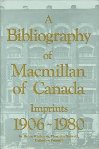 Imagen de archivo de A Bibliography of Macmillan of Canada Imprints, 1906-1980 a la venta por Better World Books